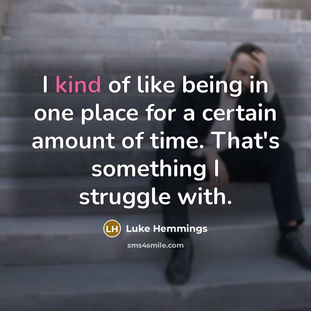“I kind of like being in one place for a…” quote by Luke Hemmings