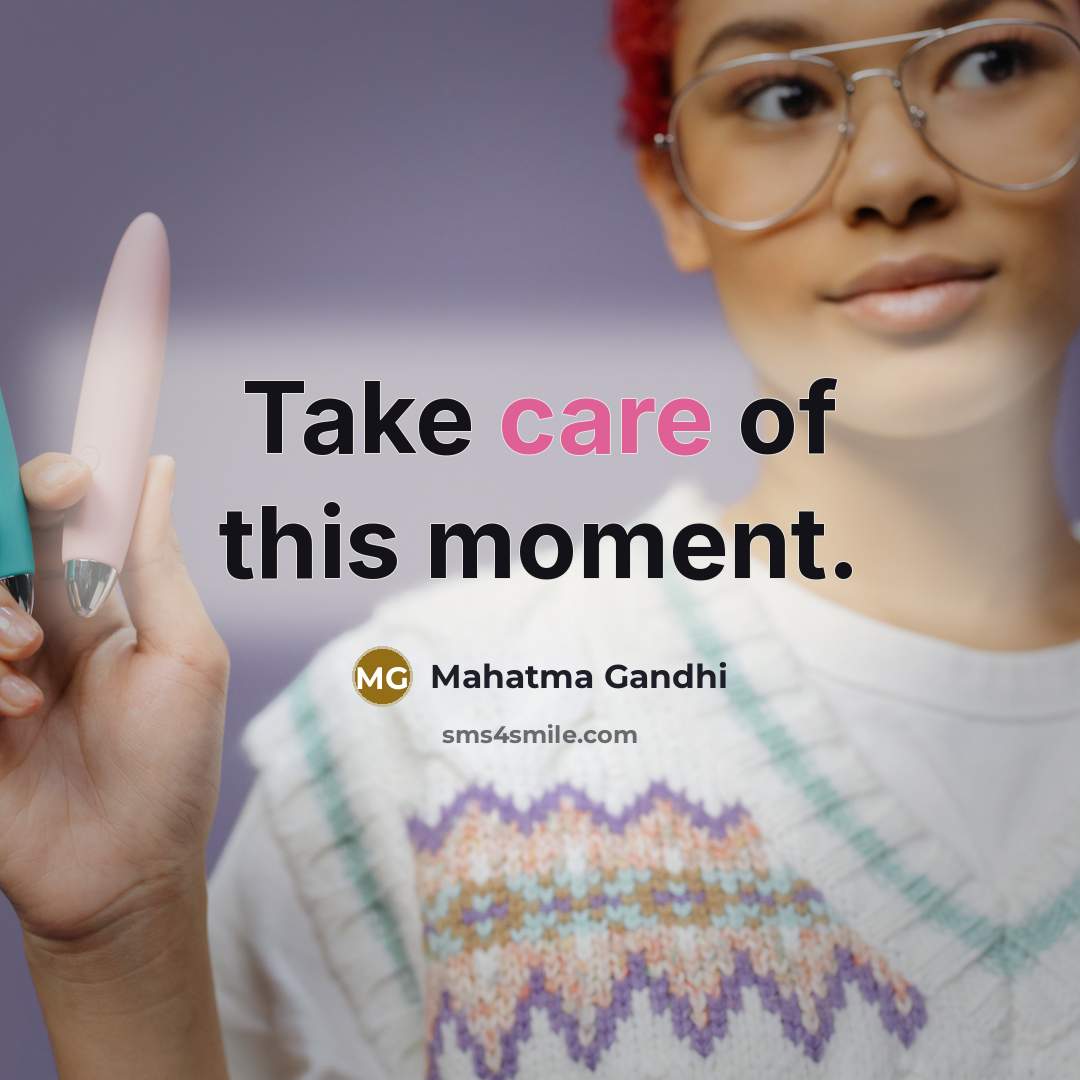 “Take care of this moment.…” quote by Mahatma Gandhi