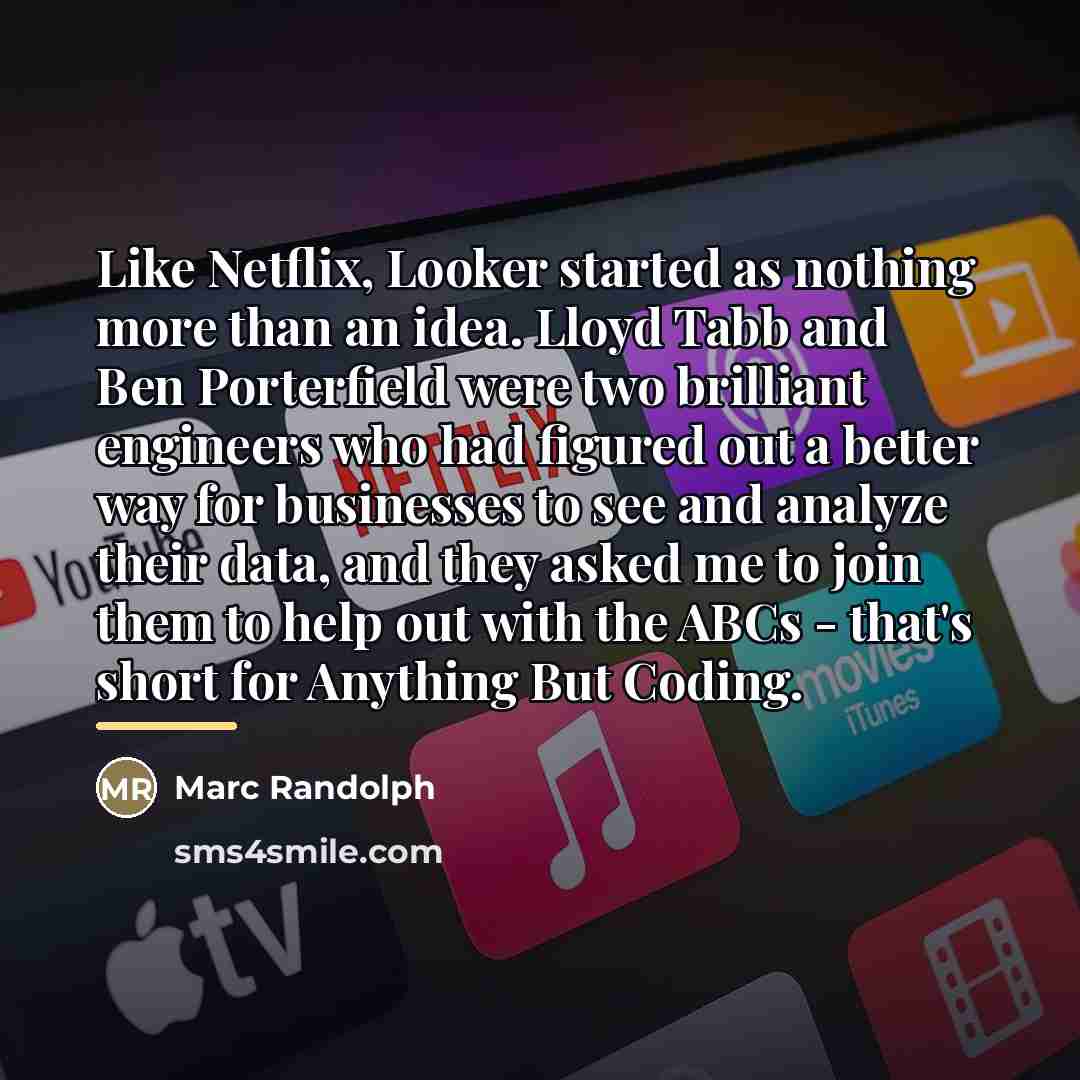 “Like Netflix, Looker started as nothing more than an idea.…” quote by Marc Randolph