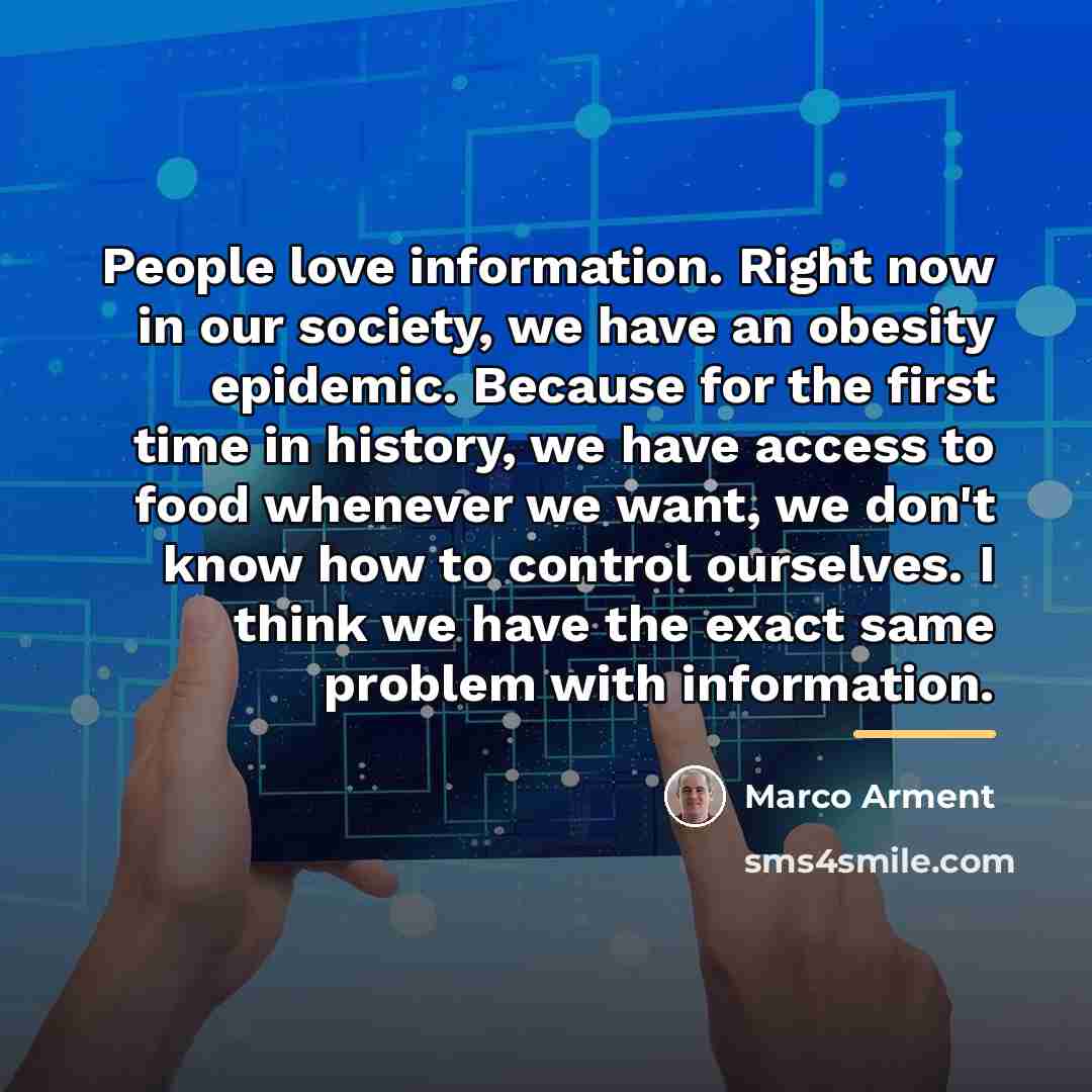 “People love information. Right now in our society, we have…” quote by Marco Arment