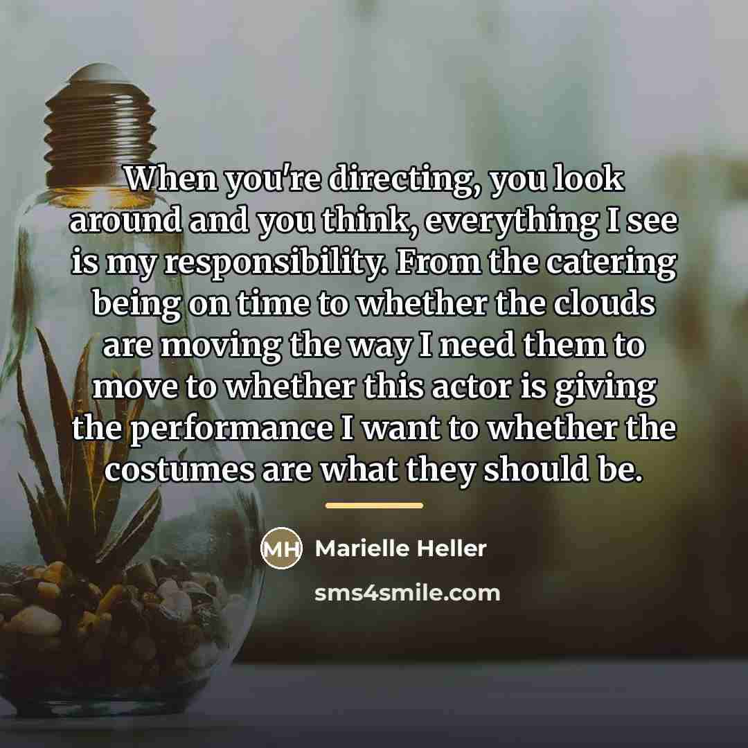 “When you're directing, you look around and you think, everything…” quote by Marielle Heller