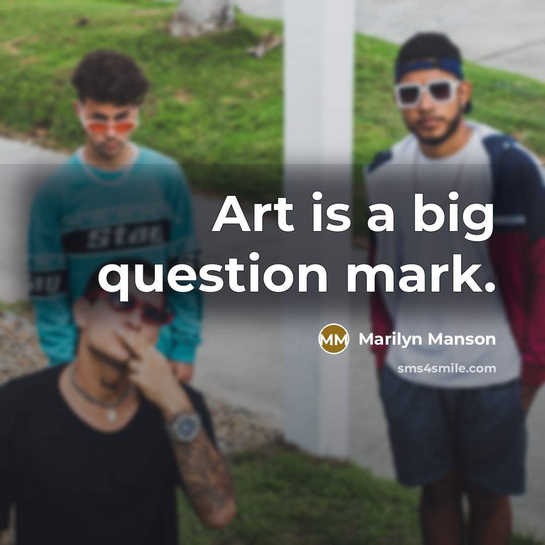 “Art is a big question mark.…” quote by Marilyn Manson