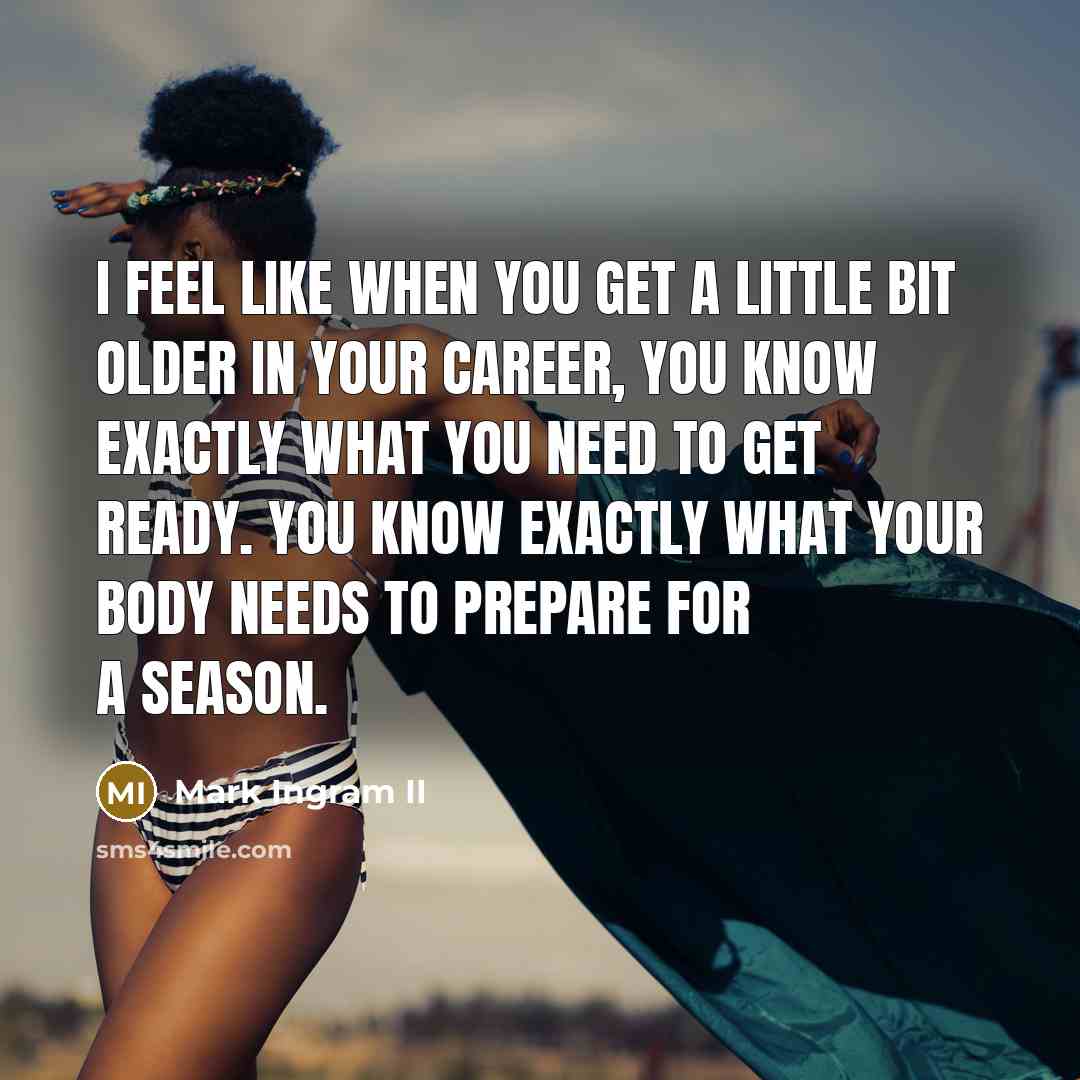 “I feel like when you get a little bit older…” quote by Mark Ingram II