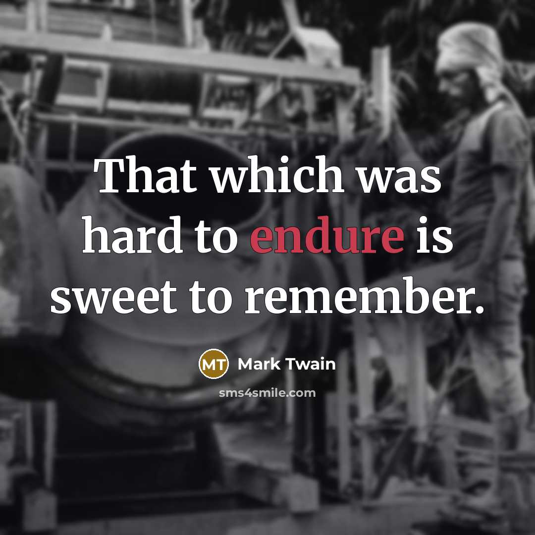“That which was hard to endure is sweet to remember.…” quote by Mark Twain