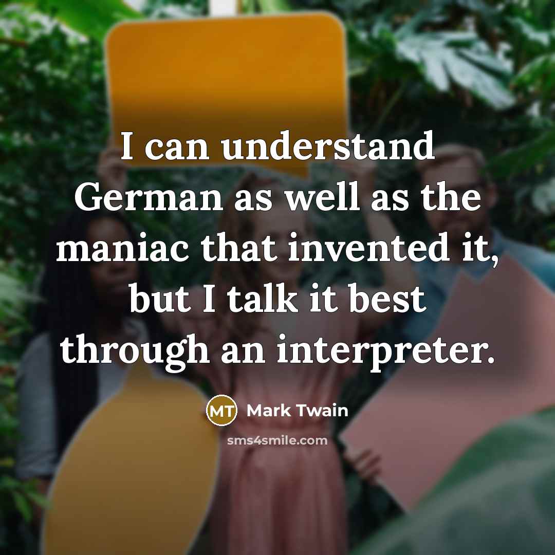 “I can understand German as well as the maniac that…” quote by Mark Twain