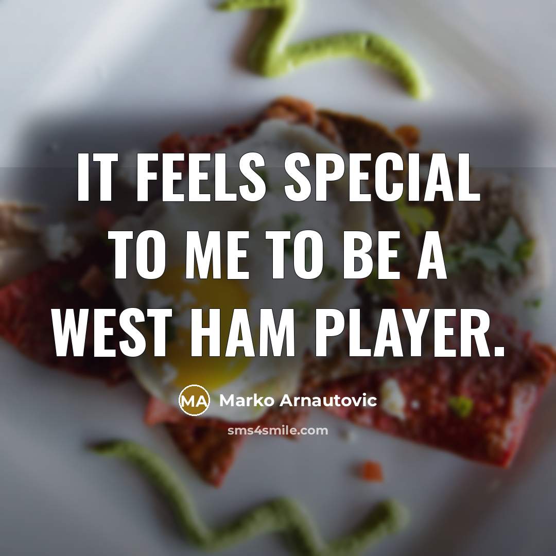 “It feels special to me to be a West Ham…” quote by Marko Arnautovic
