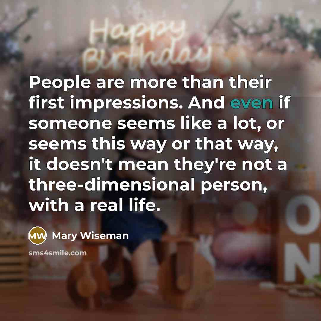 “People are more than their first impressions. And even if…” quote by Mary Wiseman