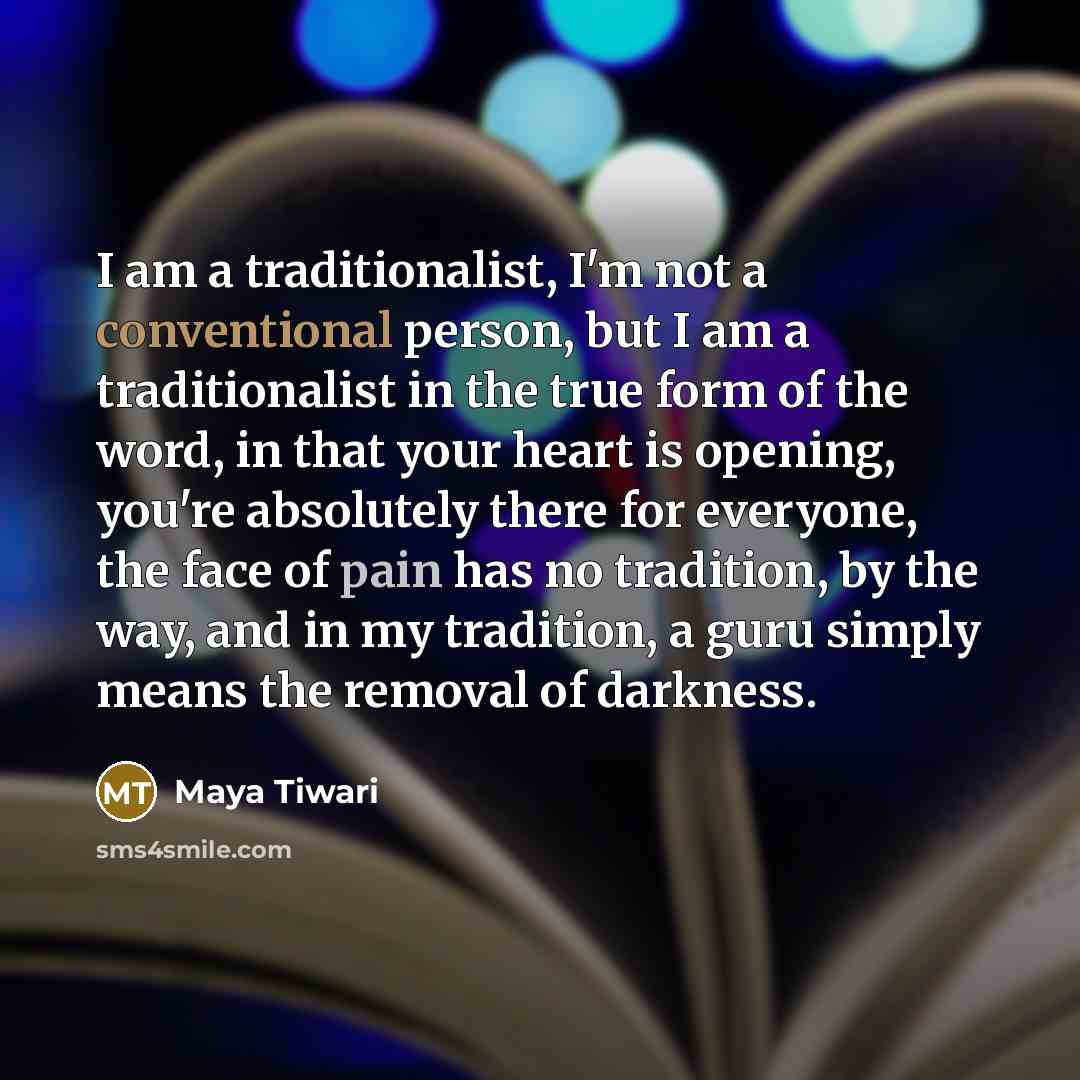 “I am a traditionalist, I'm not a conventional person, but…” quote by Maya Tiwari