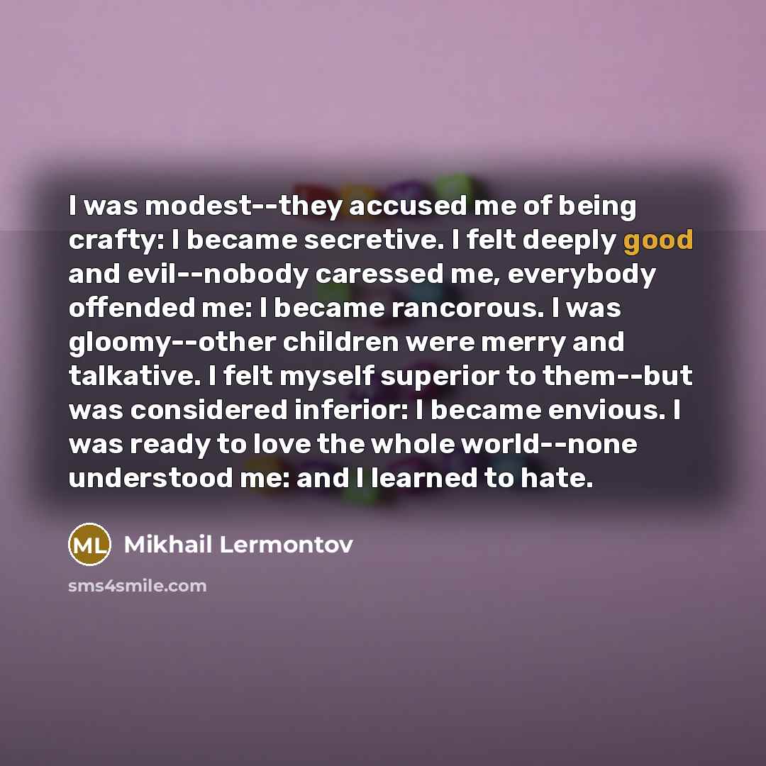 “I was modest--they accused me of being crafty: I became…” quote by Mikhail Lermontov
