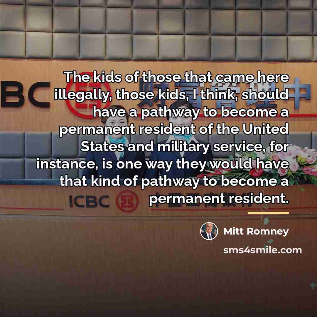 “The kids of those that came here illegally, those kids,…” quote by Mitt Romney