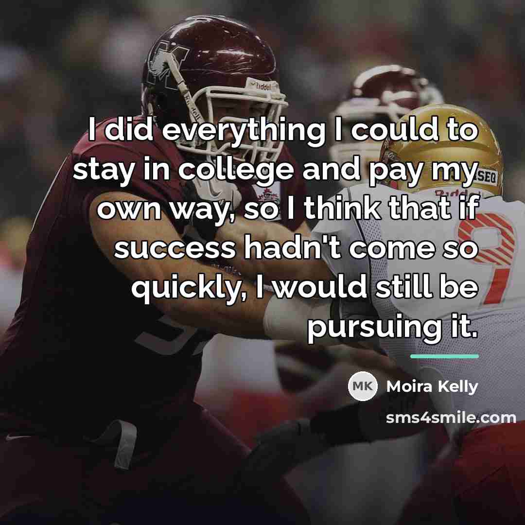 “I did everything I could to stay in college and…” quote by Moira Kelly
