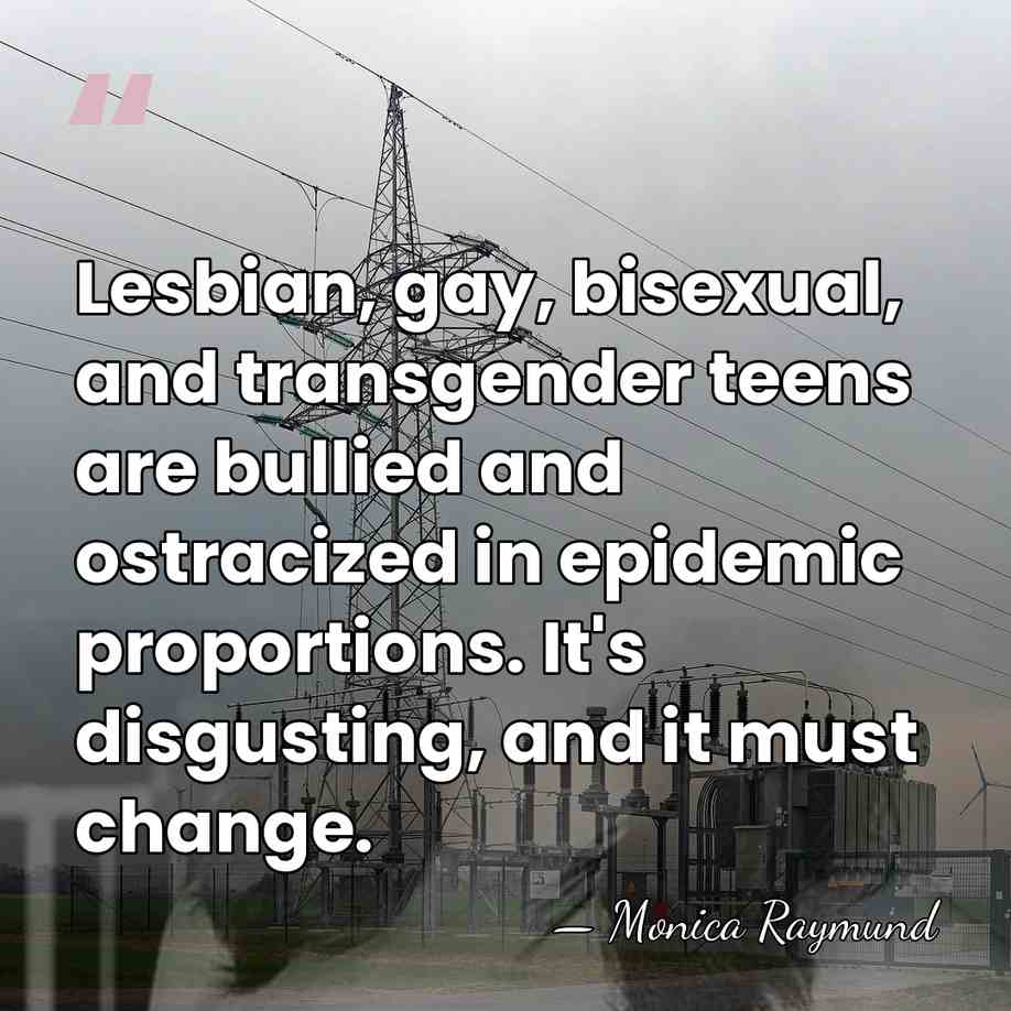 Lesbian, gay, bisexual, and transgender teens are bullied and ostracized in epidemic&hellip; - Monica Raymund