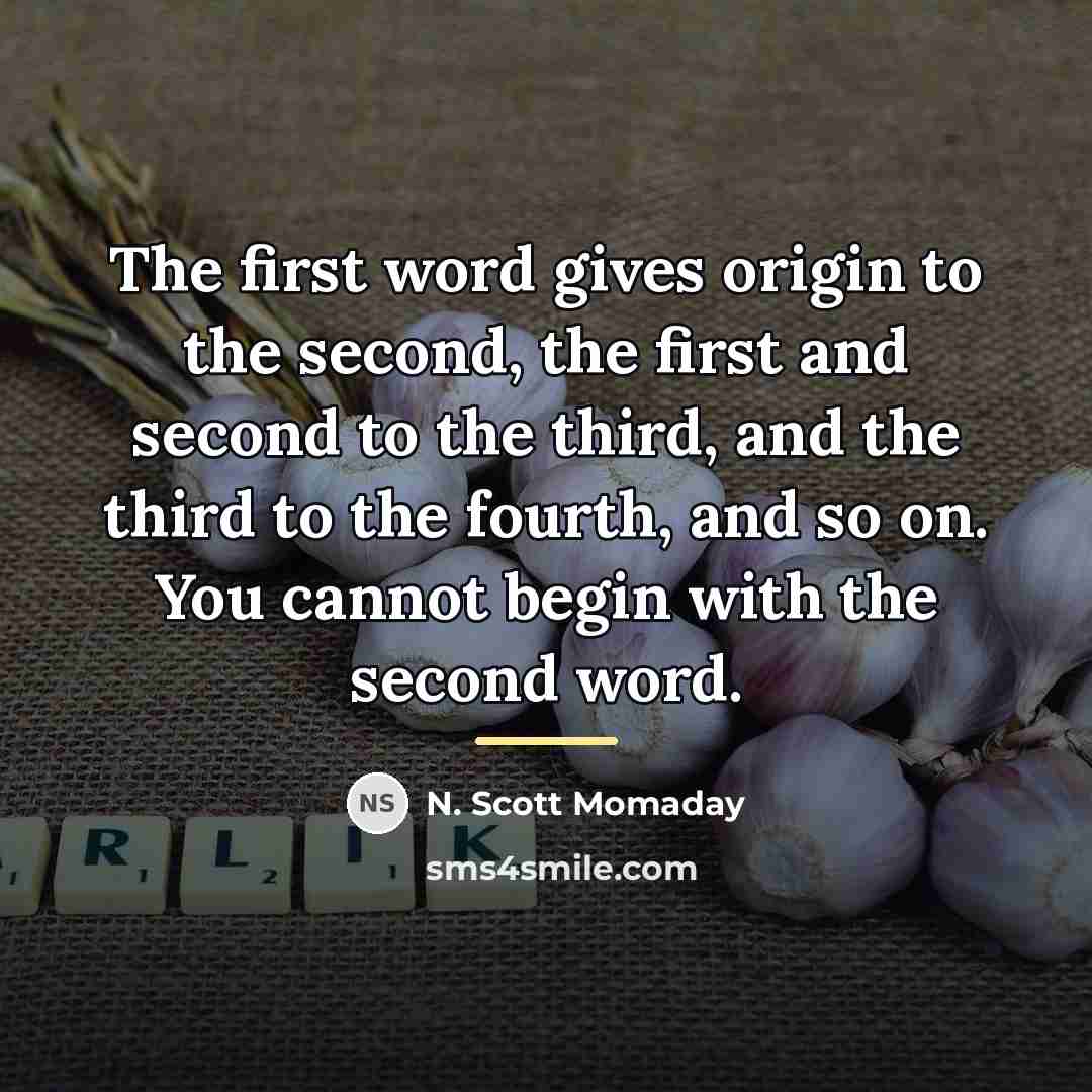 “The first word gives origin to the second, the first…” quote by N. Scott Momaday