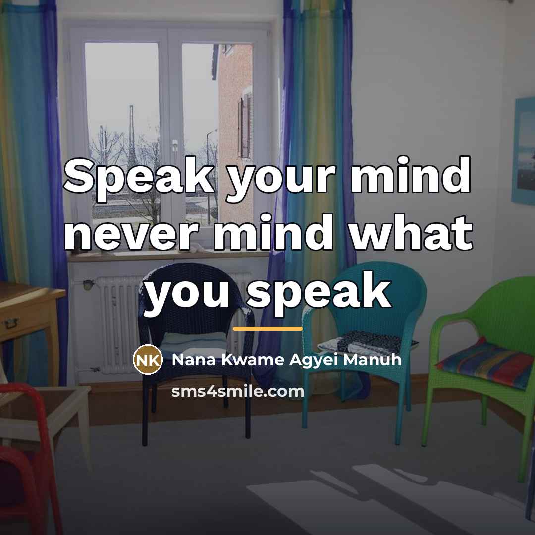 “Speak your mind never mind what you speak…” quote by Nana Kwame Agyei Manuh