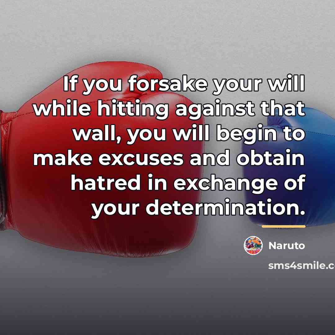 “If you forsake your will while hitting against that wall,…” quote by Naruto