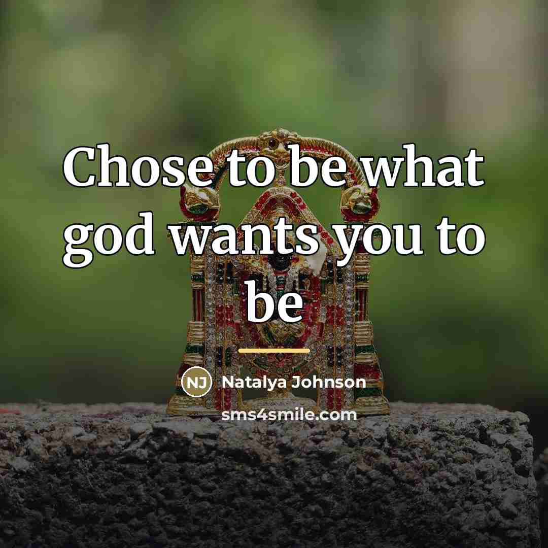 “Chose to be what god wants you to be…” quote by Natalya Johnson