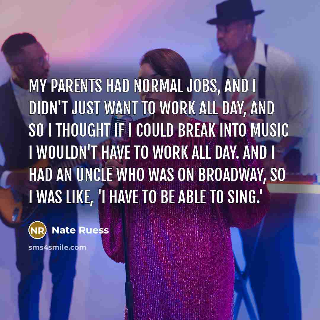 “My parents had normal jobs, and I didn't just want…” quote by Nate Ruess