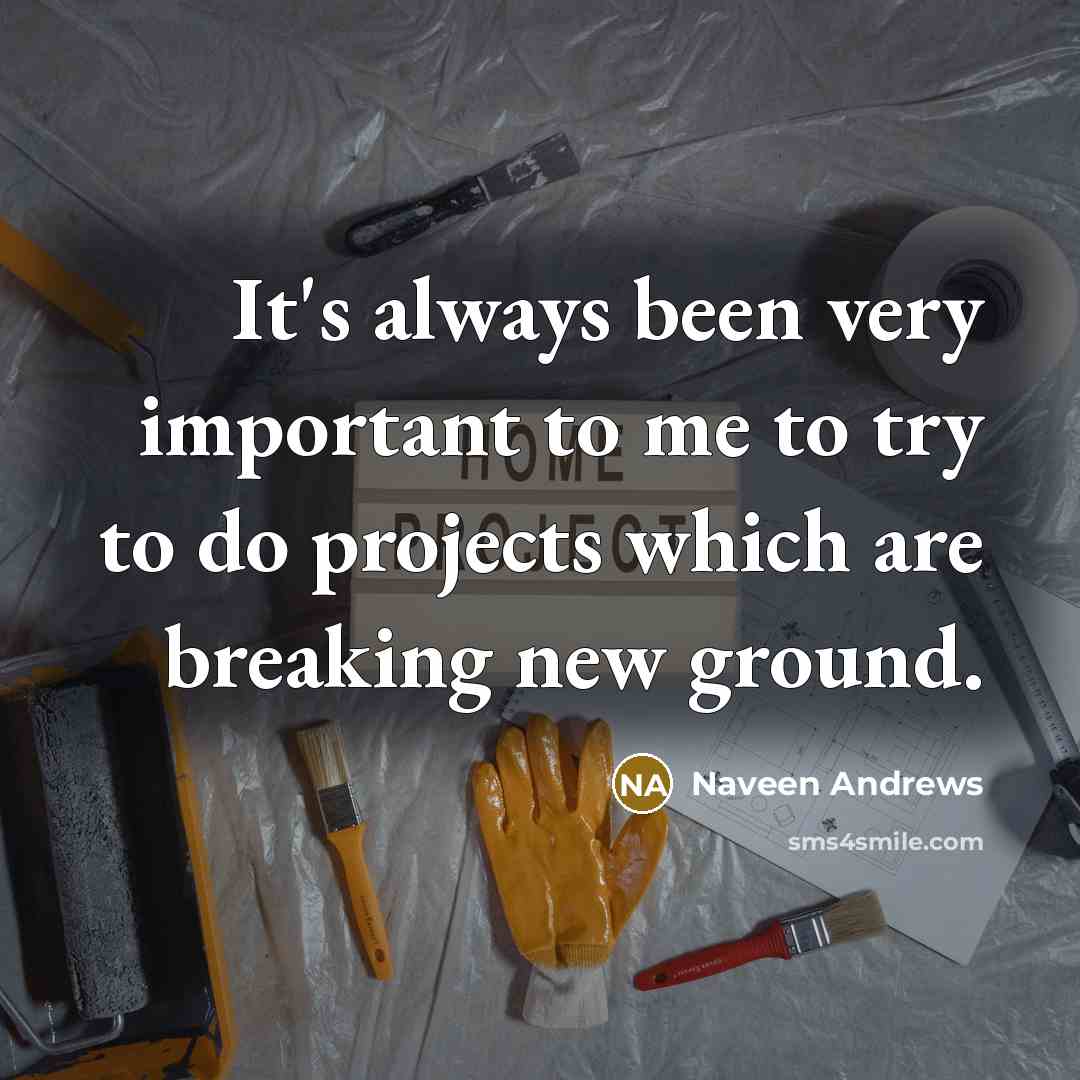 “It's always been very important to me to try to…” quote by Naveen Andrews