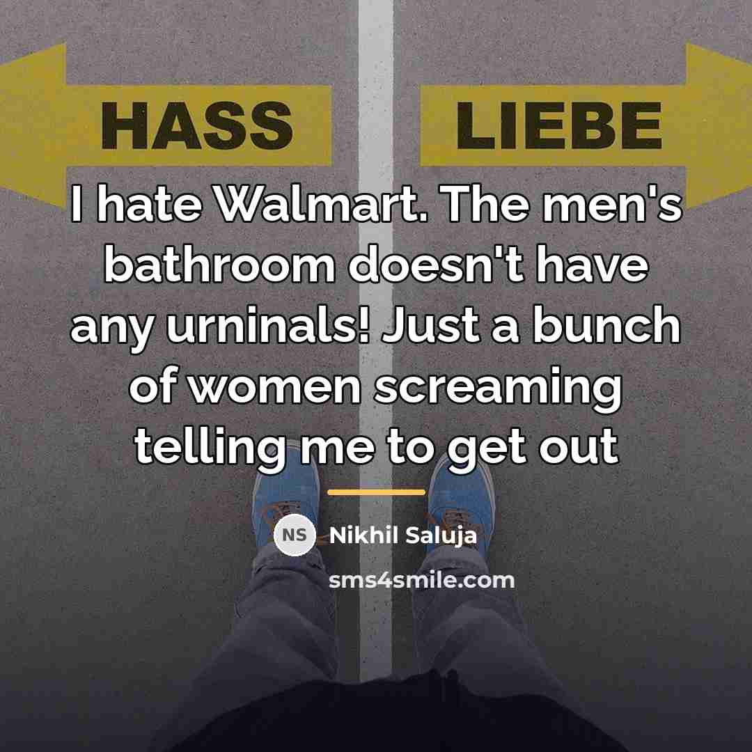 “I hate Walmart. The men's bathroom doesn't have any urninals!…” quote by Nikhil Saluja