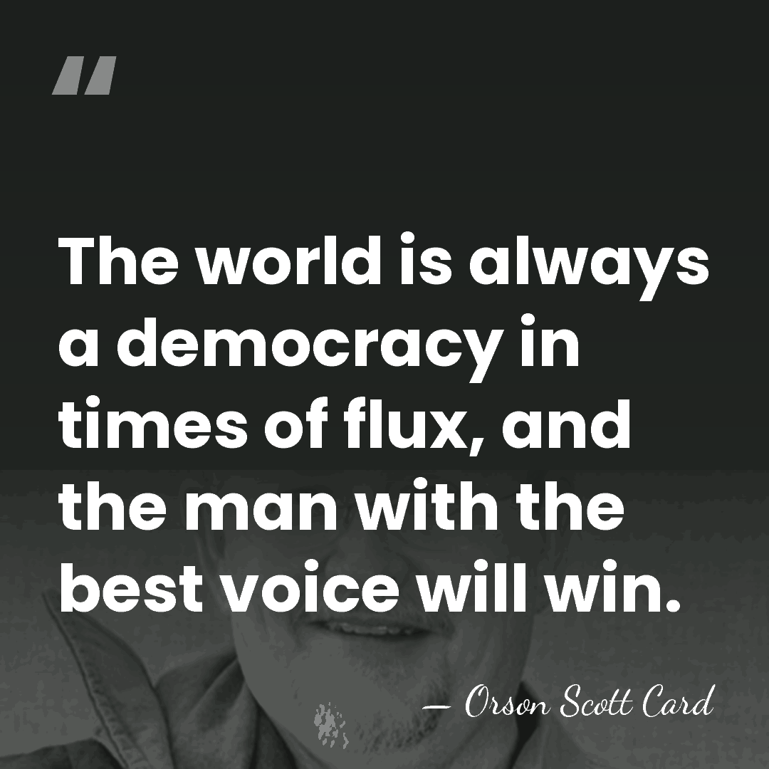The world is always a democracy in times of flux, and the&hellip; - Orson Scott Card