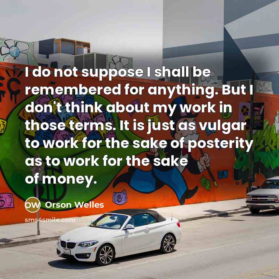 “I do not suppose I shall be remembered for anything.…” quote by Orson Welles