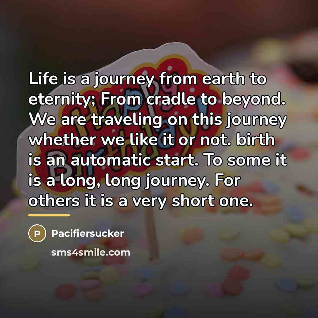 “Life is a journey from earth to eternity; From cradle…” quote by Pacifiersucker