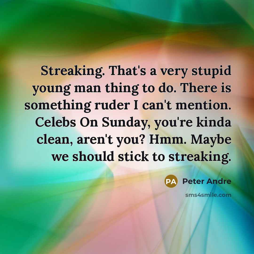 “Streaking. That's a very stupid young man thing to do.…” quote by Peter Andre
