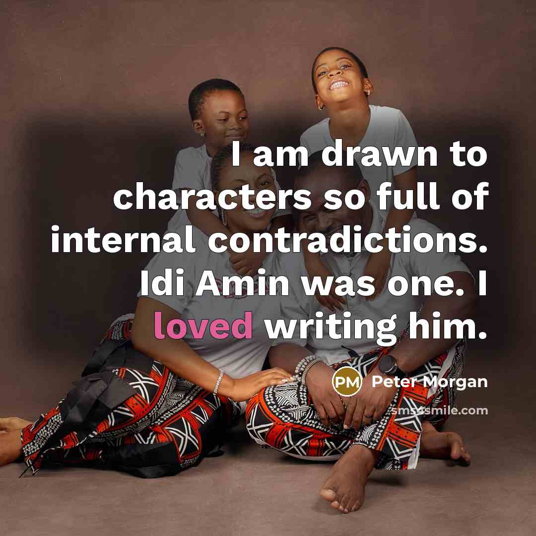 “I am drawn to characters so full of internal contradictions.…” quote by Peter Morgan