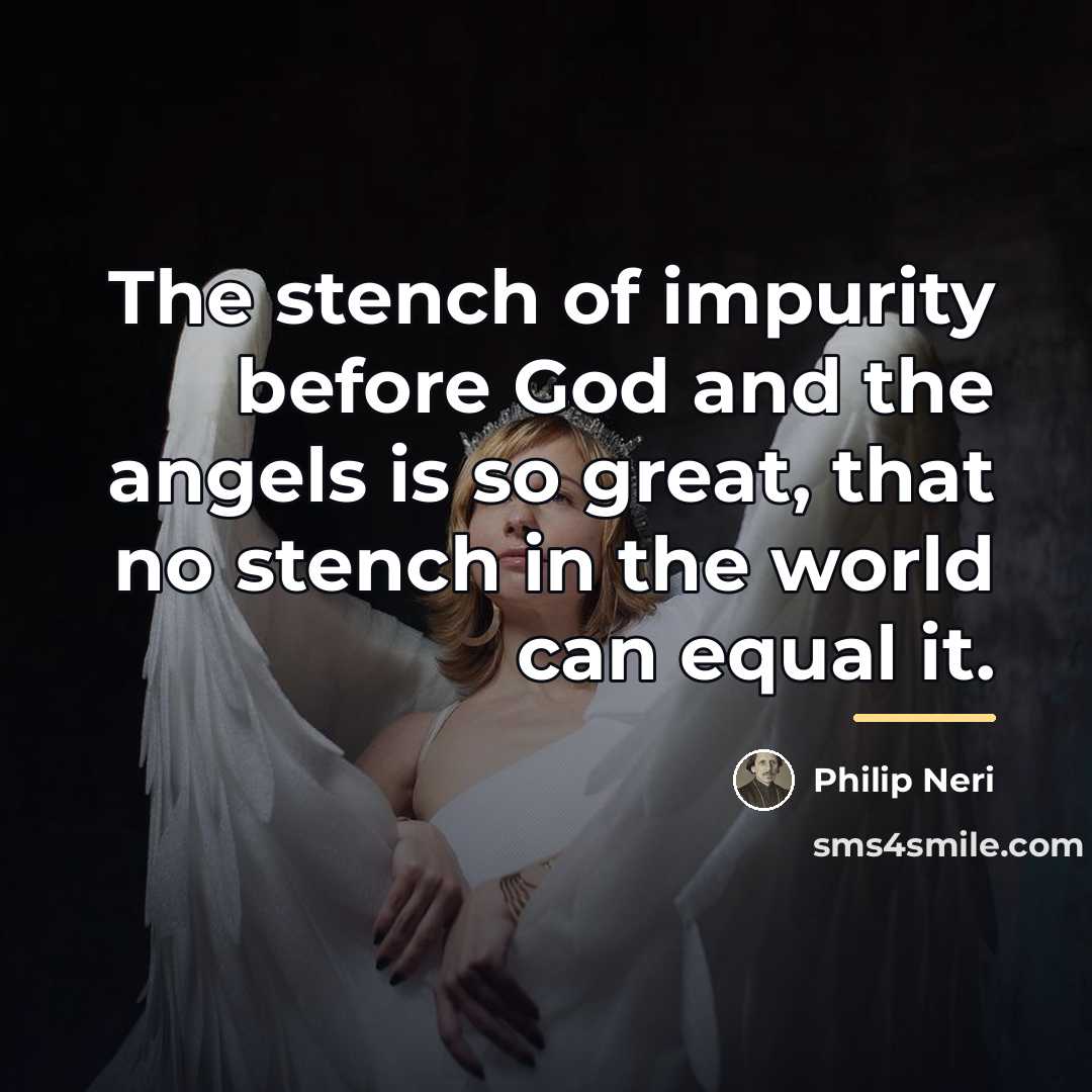 “The stench of impurity before God and the angels is…” quote by Philip Neri