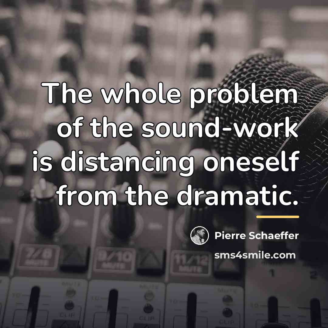 “The whole problem of the sound-work is distancing oneself from…” quote by Pierre Schaeffer