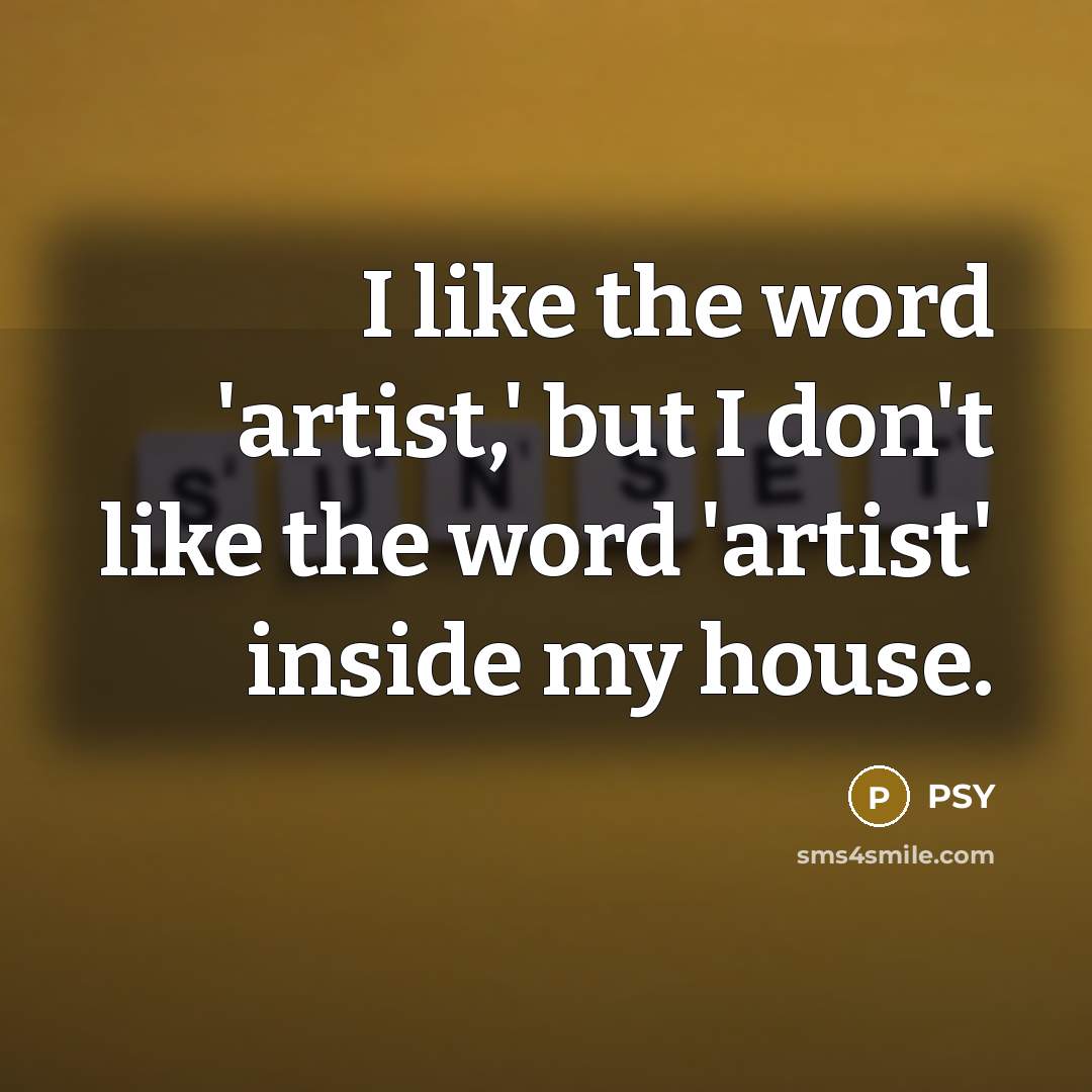 “I like the word 'artist,' but I don't like the…” quote by PSY