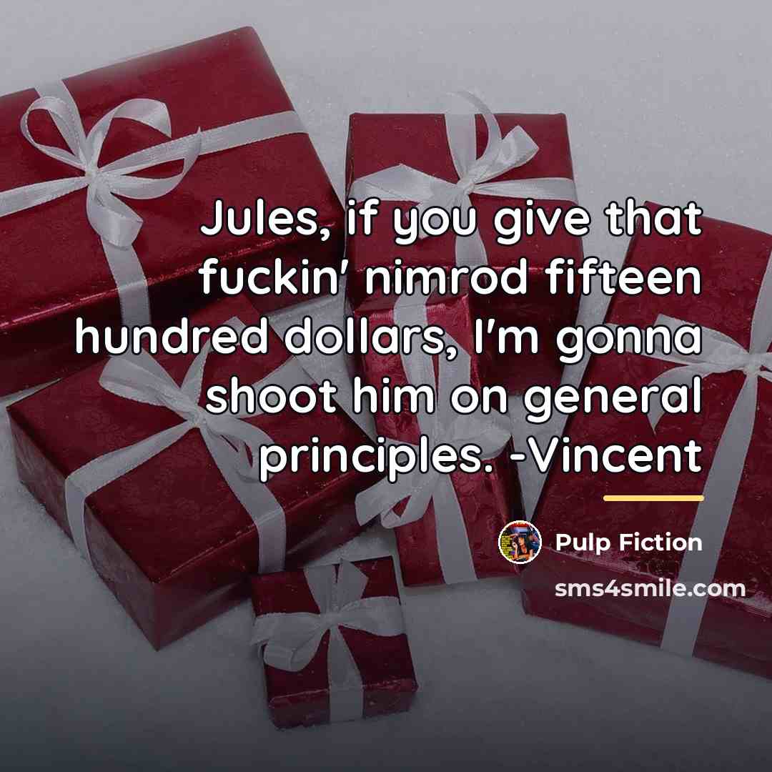 “Jules, if you give that fuckin' nimrod fifteen hundred dollars,…” quote by Pulp Fiction