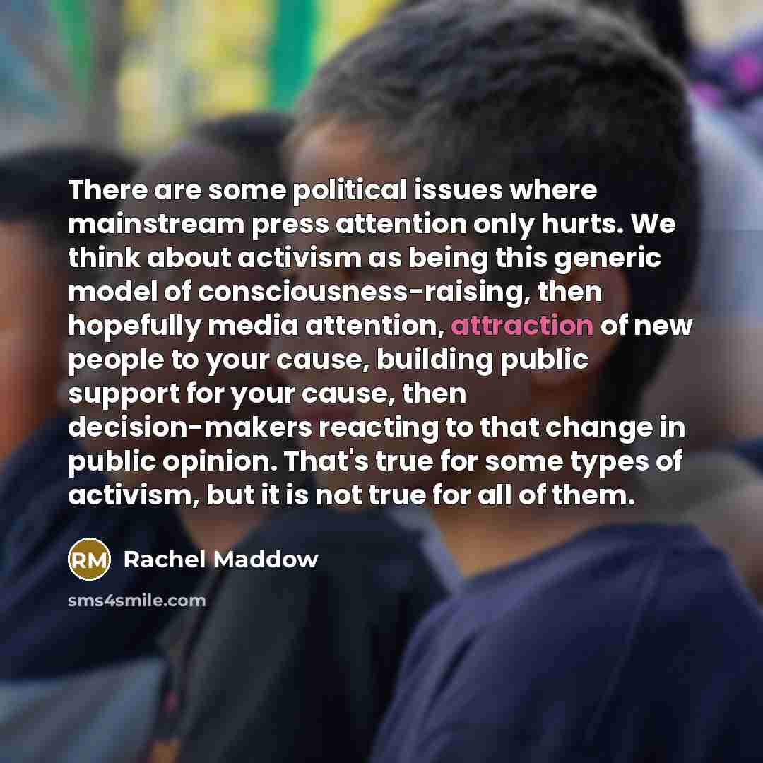 “There are some political issues where mainstream press attention only…” quote by Rachel Maddow