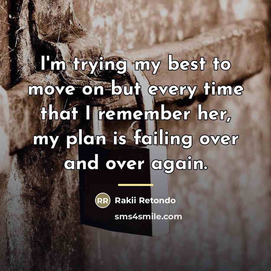 “I'm trying my best to move on but every time…” quote by Rakii Retondo