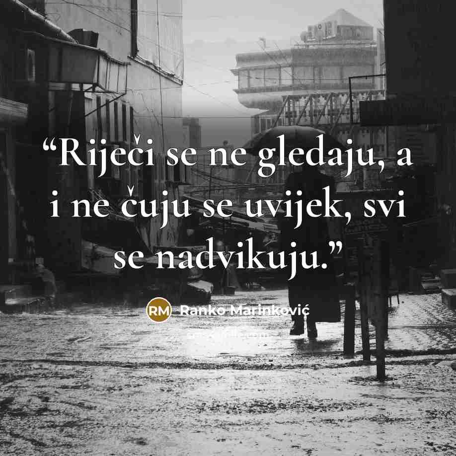 “Riječi se ne gledaju, a i ne čuju se uvijek, svi se nadvikuju.” quote by Ranko Marinković