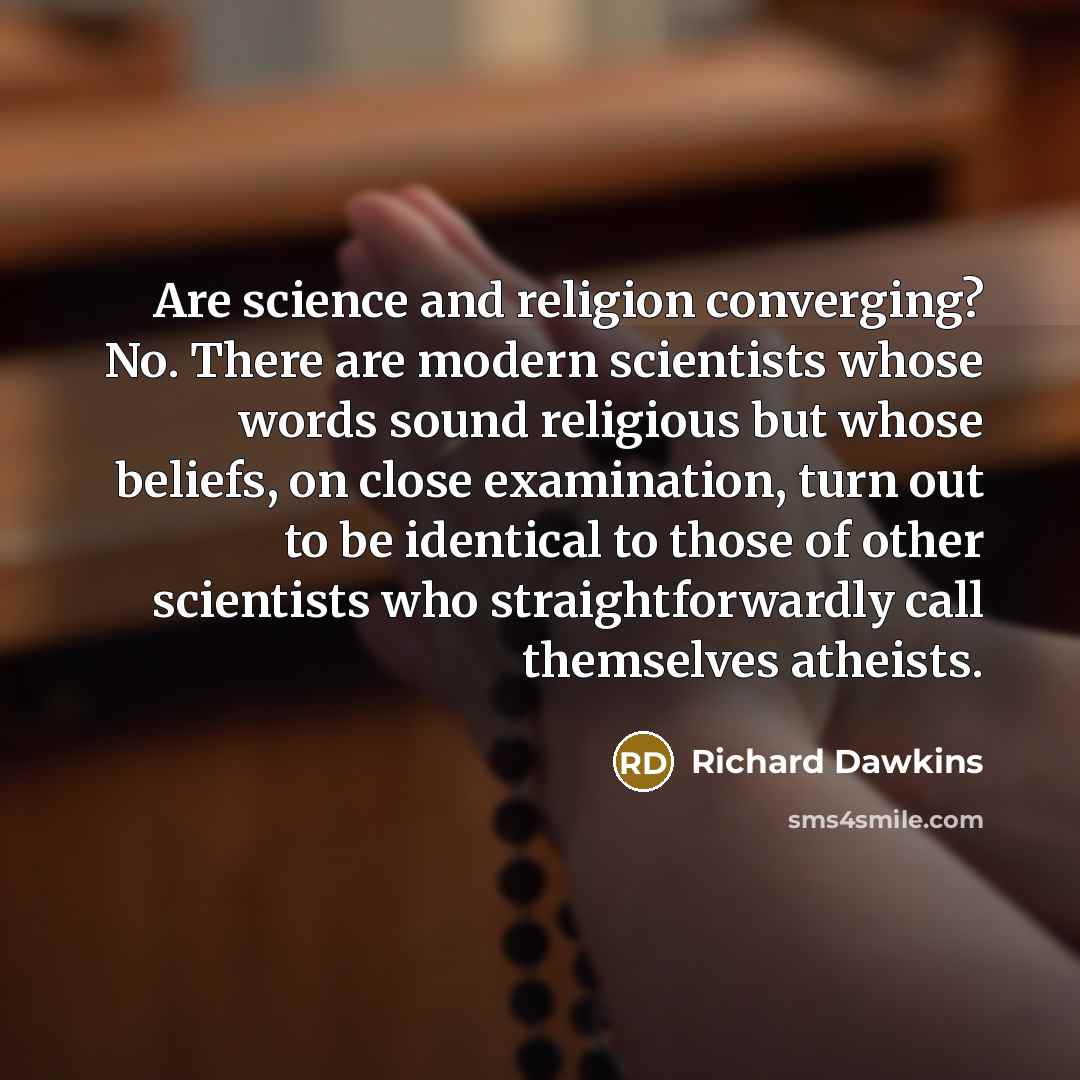 “Are science and religion converging? No. There are modern scientists…” quote by Richard Dawkins