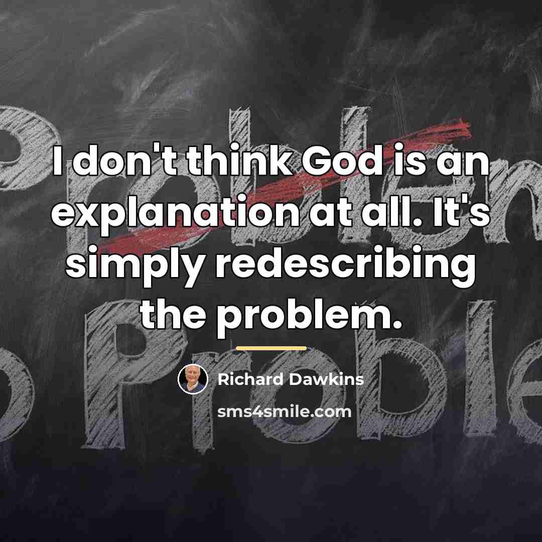 “I don't think God is an explanation at all. It's…” quote by Richard Dawkins
