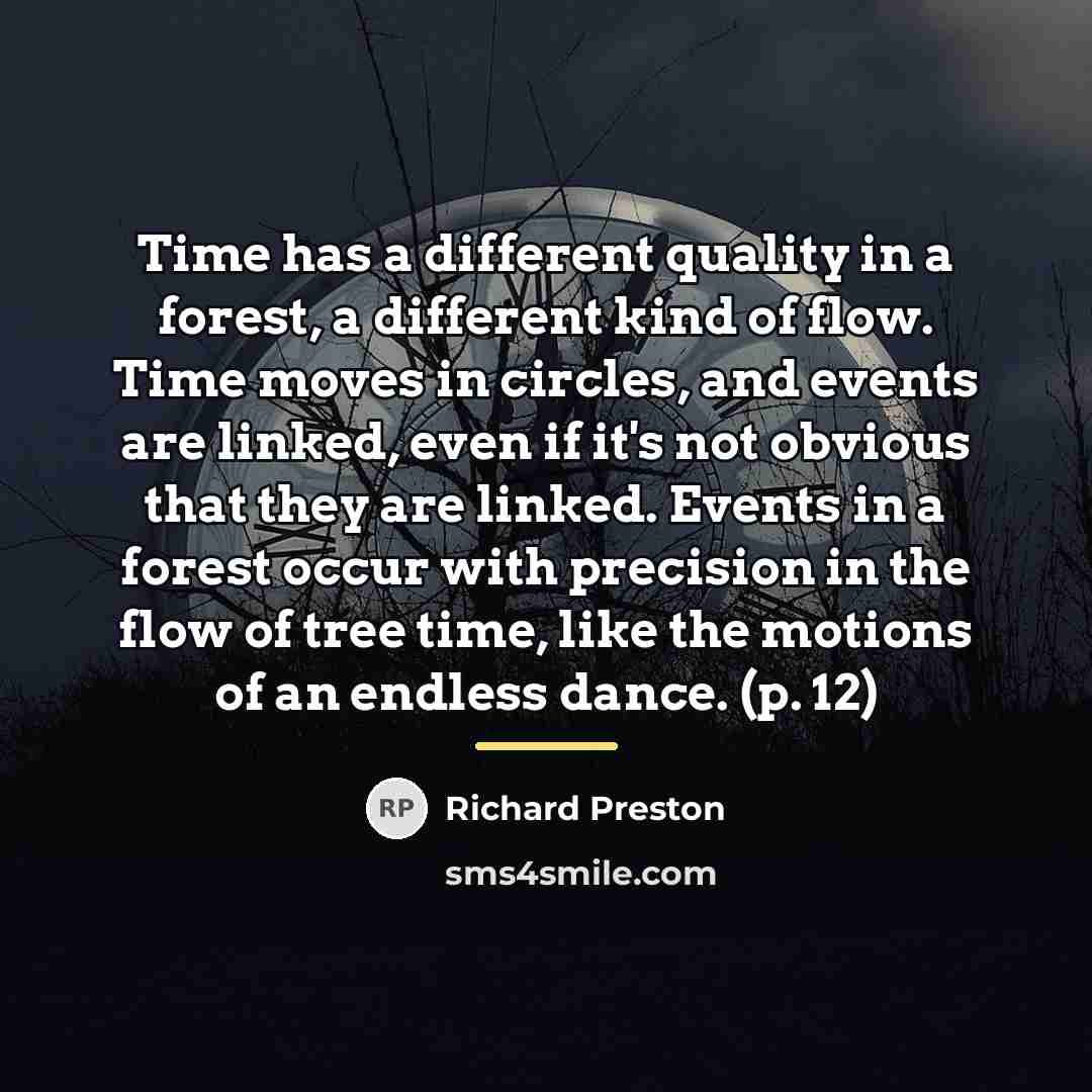 “Time has a different quality in a forest, a different…” quote by Richard Preston