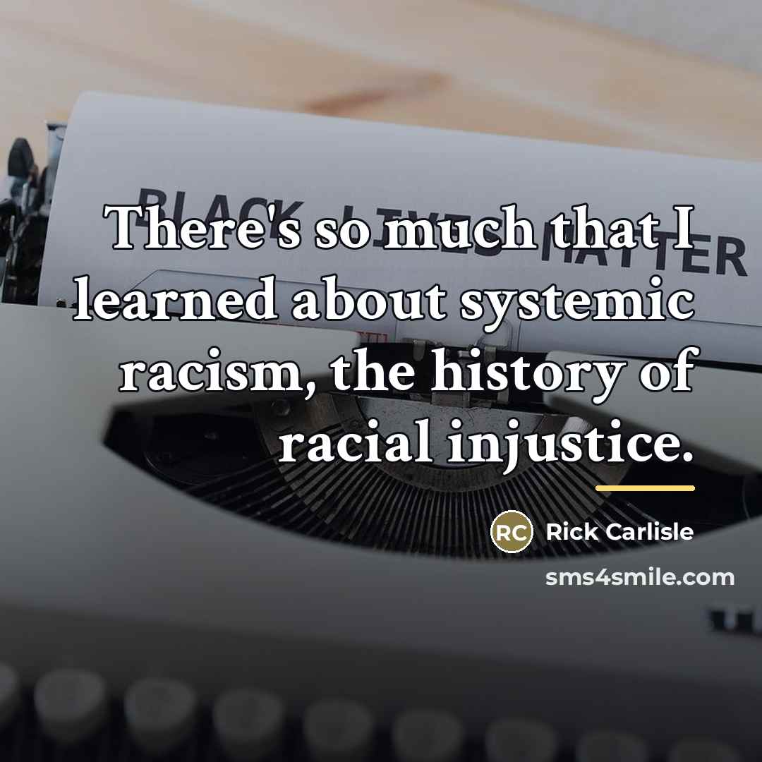 “There's so much that I learned about systemic racism, the…” quote by Rick Carlisle