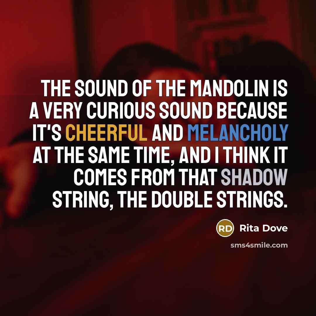 “The sound of the mandolin is a very curious sound…” quote by Rita Dove