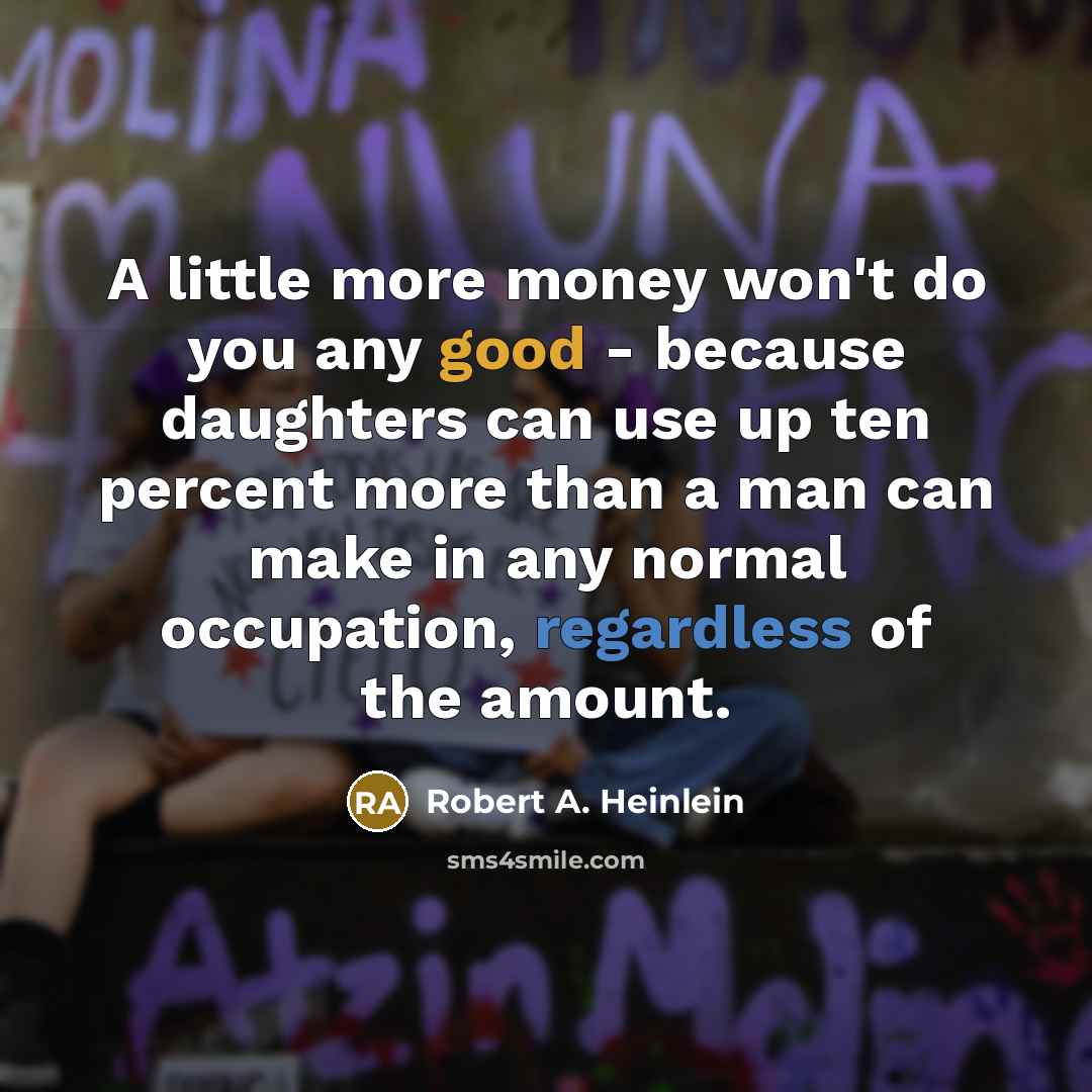 “A little more money won't do you any good -…” quote by Robert A. Heinlein