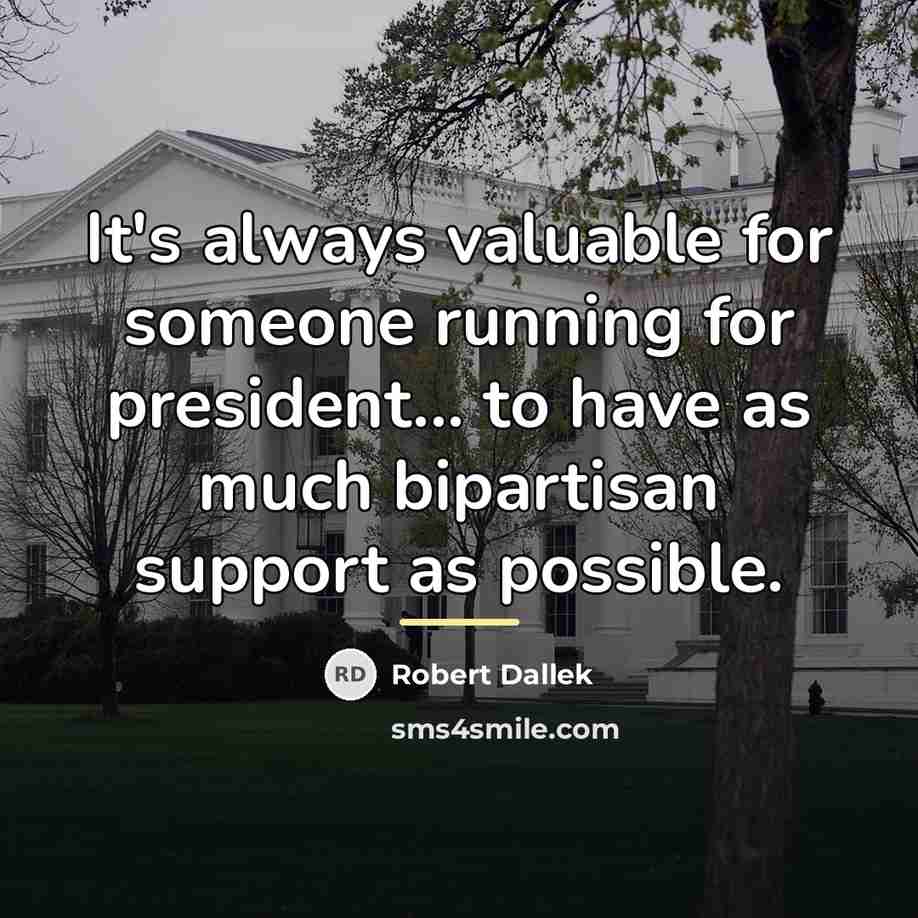 “It's always valuable for someone running for president... to have…” quote by Robert Dallek