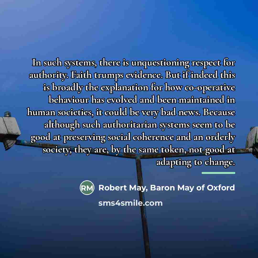 “In such systems, there is unquestioning respect for authority. Faith…” quote by Robert May, Baron May of Oxford