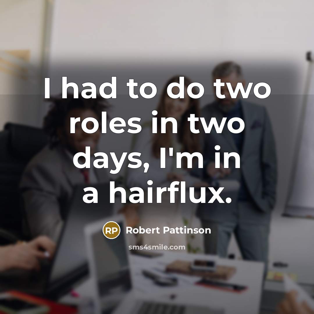 “I had to do two roles in two days, I'm…” quote by Robert Pattinson