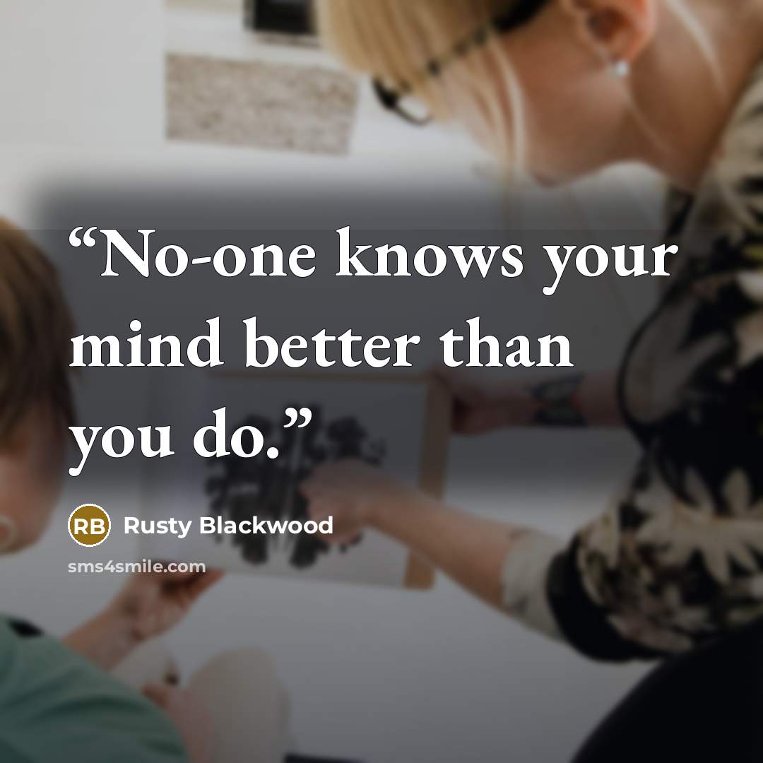 “No-one knows your mind better than you do.” quote by Rusty Blackwood