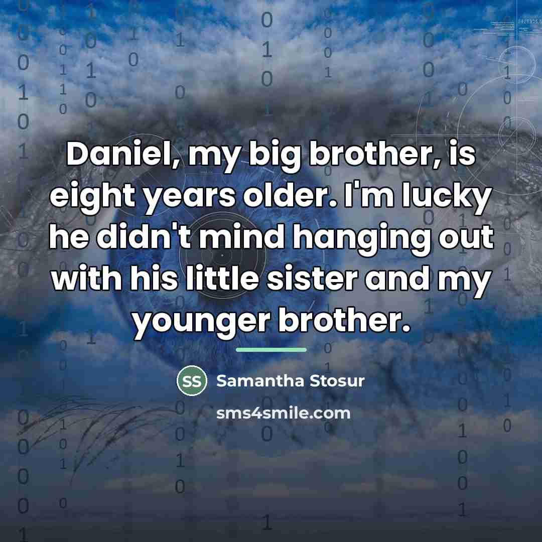 “Daniel, my big brother, is eight years older. I'm lucky…” quote by Samantha Stosur