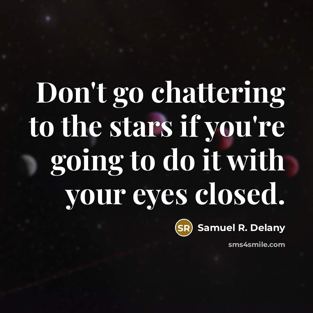 “Don't go chattering to the stars if you're going to…” quote by Samuel R. Delany