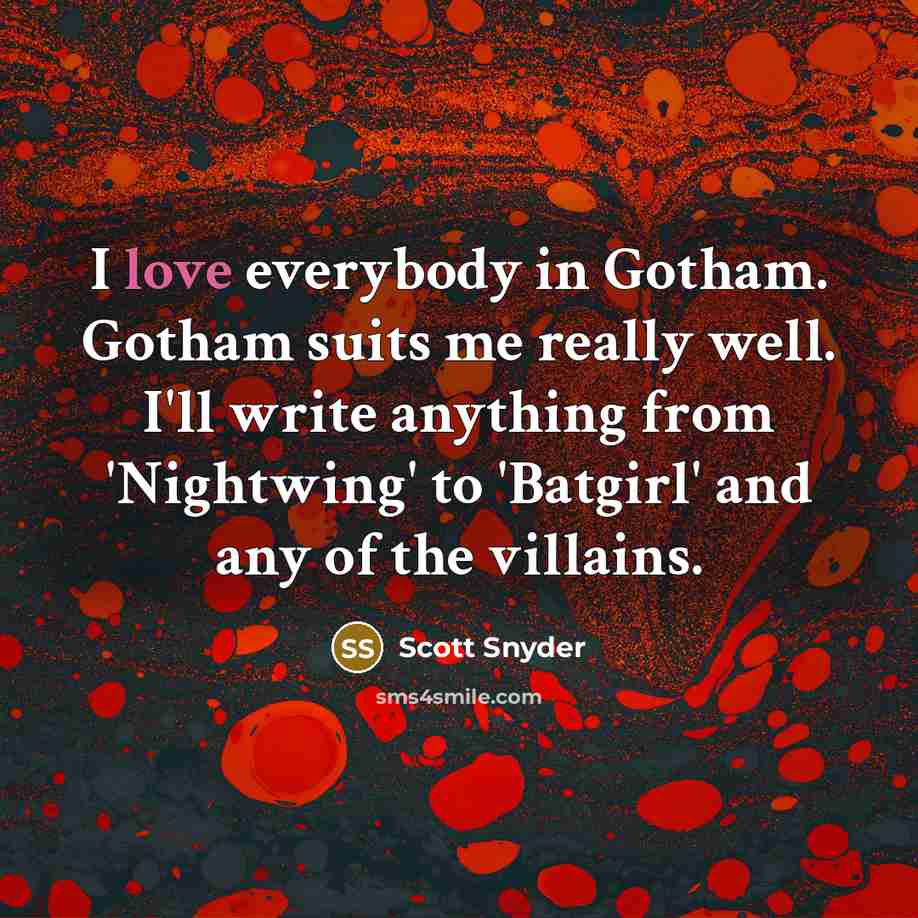 “I love everybody in Gotham. Gotham suits me really well.…” quote by Scott Snyder