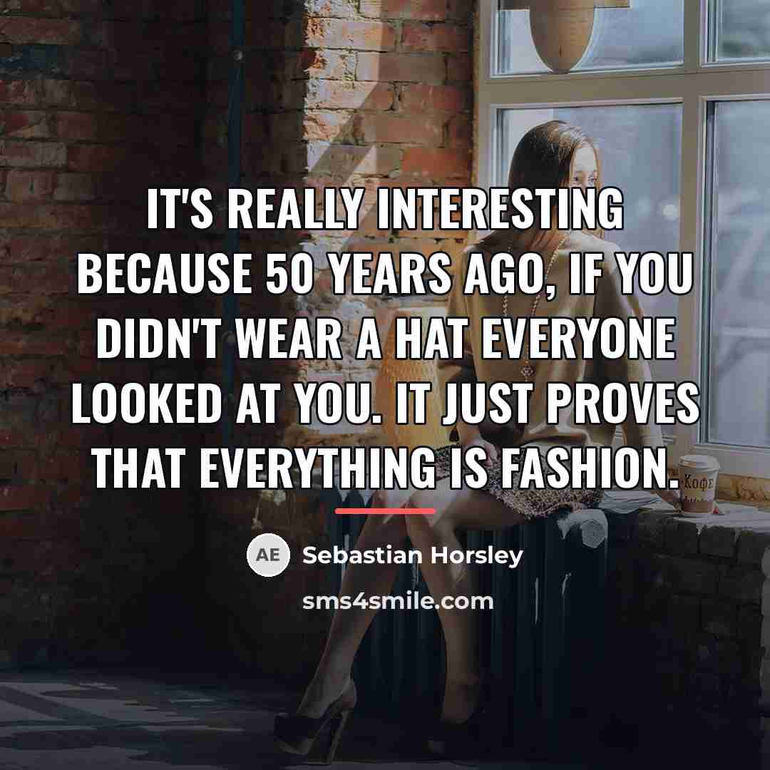 “It's really interesting because 50 years ago, if you didn't…” quote by Sebastian Horsley