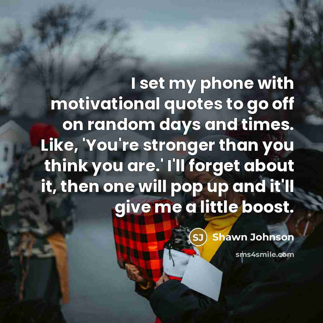 “I set my phone with motivational quotes to go off…” quote by Shawn Johnson